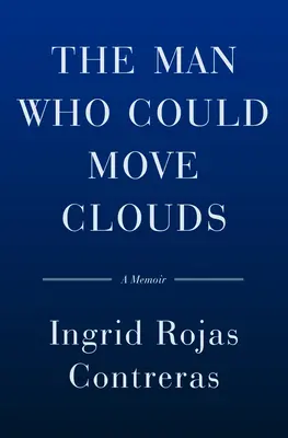 Muž, který dokázal pohnout mraky: A Memoir - The Man Who Could Move Clouds: A Memoir
