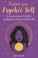 Objevte své psychické já - Praktický průvodce psychickým rozvojem a duchovním jástvím - Discover Your Psychic Self - A Practical Guide to Psychic Development and Spiritual Self