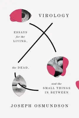 Virologie: Virologie: eseje pro živé, mrtvé a drobnosti mezi nimi - Virology: Essays for the Living, the Dead, and the Small Things in Between