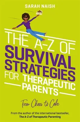 A-Z strategií přežití pro terapeutické rodiče: Od chaosu k dortu - The A-Z of Survival Strategies for Therapeutic Parents: From Chaos to Cake