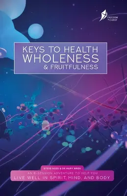 Klíče ke zdraví, celistvosti a plodnosti: Klíče ke zdraví a plodnosti: americká verze v angličtině - Keys To Health, Wholeness, & Fruitfulness: American English Version