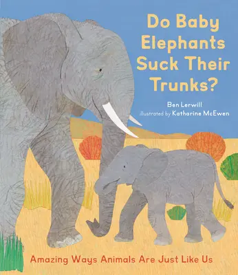 Cucají slůňata choboty?: Zvířata jsou stejná jako my. - Do Baby Elephants Suck Their Trunks?: Amazing Ways Animals Are Just Like Us