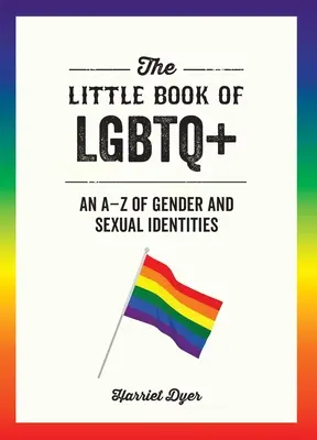 Malá kniha o LGBTQ+: A-Z genderových a sexuálních identit. - The Little Book of LGBTQ+: An A-Z of Gender and Sexual Identities