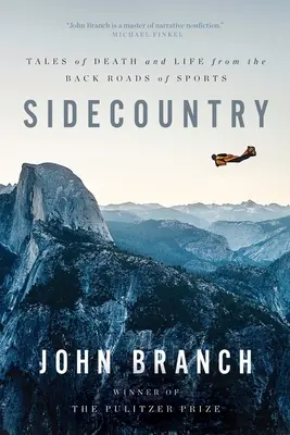 Vedlejší země: Příběhy o smrti a životě ze zapadlých sportovních cest - Sidecountry: Tales of Death and Life from the Back Roads of Sports