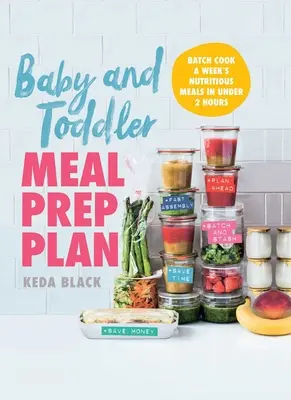 Plán přípravy jídla pro kojence a batolata: Plán přípravy výživných jídel na týden za méně než 2 hodiny - Baby and Toddler Meal Prep Plan: Batch Cook a Week's Nutritious Meals in Under 2 Hours