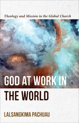 Bůh působí ve světě: Teologie a misie v globální církvi - God at Work in the World: Theology and Mission in the Global Church