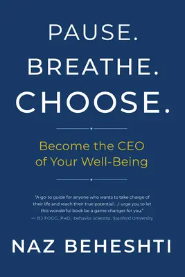 Pause Breathe Choose (Zastav se, dýchej, vyber si): Staňte se generálním ředitelem své pohody. - Pause Breathe Choose: Become the CEO of Your Well-Being