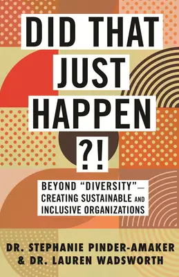Stalo se to právě teď?!: Vytváření udržitelných a inkluzivních organizací“. - Did That Just Happen?!: Beyond Diversity