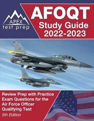 AFOQT Studijní příručka 2022-2023: Review Prep with Practice Exam Questions for the Air Force Officer Qualifying Test [5. vydání]: Příprava na zkoušku s praktickými otázkami pro kvalifikační zkoušky pro důstojníky letectva [5. vydání]. - AFOQT Study Guide 2022-2023: Review Prep with Practice Exam Questions for the Air Force Officer Qualifying Test [5th Edition]