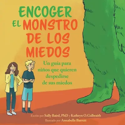 Encoger El Monstruo De Los Miedos: Una guia para los ninos que quieren despedirse de sus miedos: Una guia para los ninos que quieren despedirse de sus miedos - Encoger El Monstruo De Los Miedos: Una guia para los ninos que quieren despedirse de sus miedos