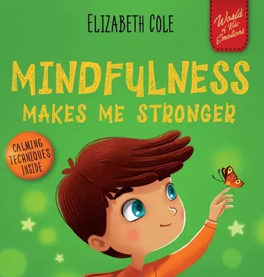 Mindfulness Makes Me Stronger (Všímavost mě posiluje): (Dětská kniha pro chlapce a dívky): Dětská kniha pro nalezení klidu, udržení soustředění a překonání úzkosti - Mindfulness Makes Me Stronger: Kid's Book to Find Calm, Keep Focus and Overcome Anxiety (Children's Book for Boys and Girls)