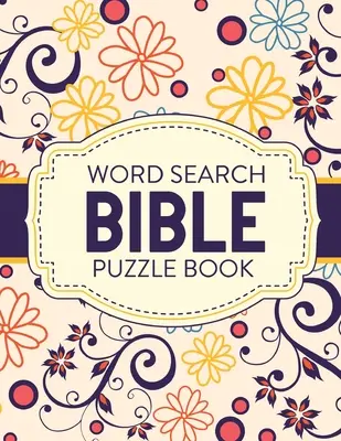 Hledání slov Biblická kniha hádanek: Hádanky a hry pro křesťanský život Duchovní růst Uctívání zbožnosti - Word Search Bible Puzzle Book: Christian Living Puzzles and Games Spiritual Growth Worship Devotion