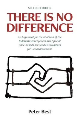 Není v tom žádný rozdíl: A Argument for the Abolition of the Indian Reserve System and Special Race-based Laws and Entitlements for Canada's I (Argument pro zrušení systému indiánských rezervací a zvláštních zákonů a oprávnění na základě rasy pro kanadské I - There Is No Difference: An Argument for the Abolition of the Indian Reserve System and Special Race-based Laws and Entitlements for Canada's I