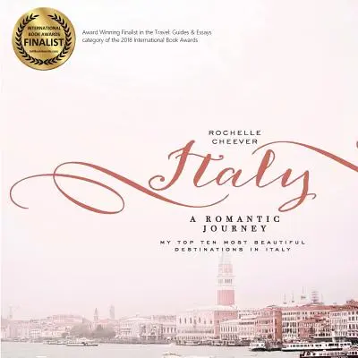 Itálie, romantická cesta: Mých deset nejkrásnějších destinací v Itálii: romantická cesta po Itálii. - Italy, a Romantic Journey: My Top Ten Most Beautiful Destinations in Italy