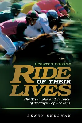 Jízda jejich životů: Vítězství a zmatky nejlepších dostihových žokejů - Ride of Their Lives: The Triumphs and Turmoil of Racing's Top Jockeys