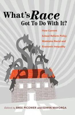 Co s tím má společného rasa?“; Jak současná politika školské reformy udržuje rasovou a ekonomickou nerovnost - What's Race Got To Do With It?; How Current School Reform Policy Maintains Racial and Economic Inequality