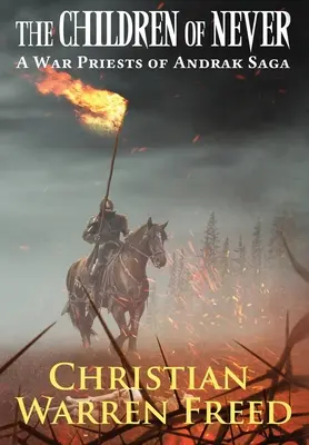 Děti nikdy: Sága o válečných kněžích z Andraku: Sága o válečných kněžích z Andraku. - The Children of Never: A War Priests of Andrak Saga: A War Priests of Andrak Saga