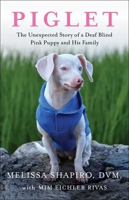 Prasátko: Nečekaný příběh hluchého, slepého, růžového štěněte a jeho rodiny - Piglet: The Unexpected Story of a Deaf, Blind, Pink Puppy and His Family