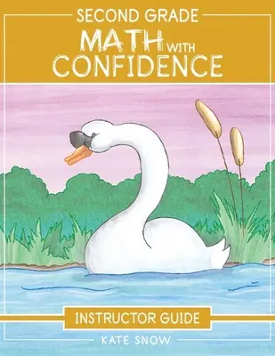 Matematika pro 2. třídu s jistotou Příručka pro učitele - Second Grade Math with Confidence Instructor Guide