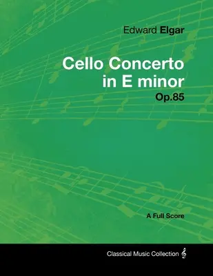 Edward Elgar - Violoncellový koncert e moll - op. 85 - Partitura pro klavír a piáno - Edward Elgar - Cello Concerto in E minor - Op.85 - A Full Score
