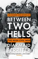 Mezi dvěma pekly - Irská občanská válka - Between Two Hells - The Irish Civil War
