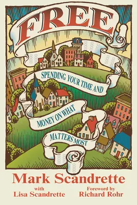 Zdarma: Věnujte svůj čas a peníze tomu, na čem vám nejvíce záleží - Free: Spending Your Time and Money on What Matters Most