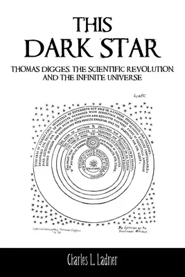 Tato temná hvězda: Thomas Digges, vědecká revoluce a nekonečný vesmír - This Dark Star: Thomas Digges, the Scientific Revolution, and the Infinite Universe