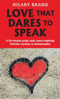 Láska, která se odvažuje promluvit: Pět sezení skupinového studijního kurzu, který zkoumá křesťanské reakce na homosexualitu. - Love That Dares to Speak: A Five-Session Group Study Course Exploring Christian Reactions to Homosexuality