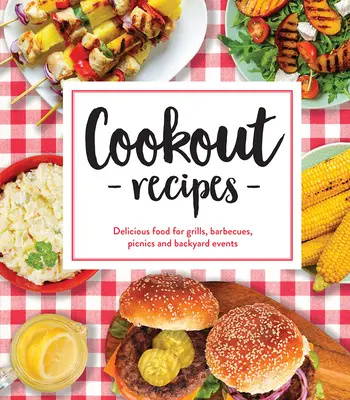 Recepty na vaření: Chutná jídla pro grilování, barbecue, pikniky a akce na zahradě. - Cookout Recipes: Delicious Food for Grills, Barbecues, Picnics and Backyard Events