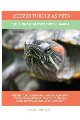 Želvy Reevesovy jako domácí mazlíčci: Kompletní příručka o želvách Reevesových - Reeves Turtle as Pets: The Ultimate Reeves Turtle Manual