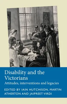 Postižení a viktoriáni: Postoje, zásahy, dědictví - Disability and the Victorians: Attitudes, Interventions, Legacies