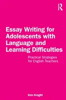 Psaní esejí pro dospívající s jazykovými a vzdělávacími obtížemi: Praktické strategie pro učitele angličtiny - Essay Writing for Adolescents with Language and Learning Difficulties: Practical Strategies for English Teachers