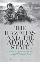 Hazárové a afghánský stát - vzpoura, vyloučení a boj za uznání - Hazaras and the Afghan State - Rebellion, Exclusion and the Struggle for Recognition
