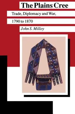 The Plains Cree: Obchod, diplomacie a válka v letech 1790 až 1870. - The Plains Cree: Trade, Diplomacy, and War, 1790 to 1870