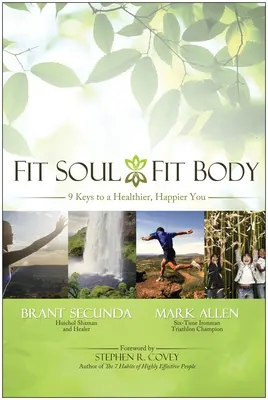 Fit duše, fit tělo: 9 klíčů ke zdravějšímu a šťastnějšímu životu - Fit Soul, Fit Body: 9 Keys to a Healthier, Happier You