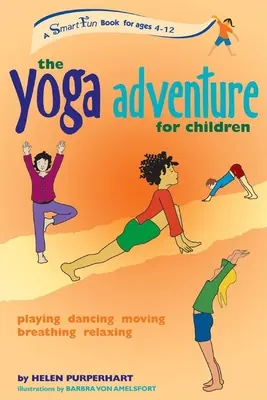 Dobrodružství jógy pro děti: Joga: Hrát si, tančit, hýbat se, dýchat, relaxovat. - The Yoga Adventure for Children: Playing, Dancing, Moving, Breathing, Relaxing