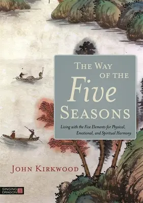 Cesta pěti ročních období: Pět ročních období: Život s pěti živly pro fyzickou, emocionální a duchovní harmonii - The Way of the Five Seasons: Living with the Five Elements for Physical, Emotional, and Spiritual Harmony