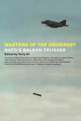 Vládci vesmíru? Křížová výprava NATO na Balkán - Masters of the Universe?: NATO's Balkan Crusade