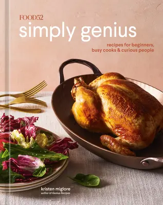 Food52 Jednoduše geniální: Kuchařka: Geniální recepty pro začátečníky, zaneprázdněné kuchaře a zvědavce [Kuchařka] - Food52 Simply Genius: Recipes for Beginners, Busy Cooks & Curious People [A Cookbook]