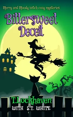 Veselé a náladové čarodějnické útulné záhady: Hořkosladký podraz - Merry and Moody Witch Cozy Mysteries: Bittersweet Deceit