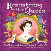 Vzpomínka na naši královnu - Ilustrovaný příběh královny Alžběty II. - Remembering Our Queen - The Illustrated Story of Queen Elizabeth II