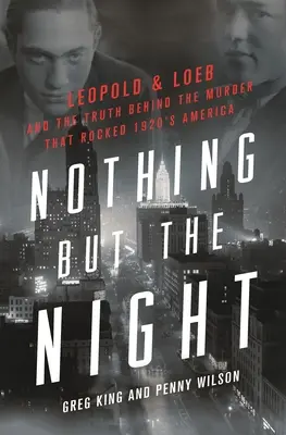 Nic než noc: Leopold a Loeb a pravda o vraždě, která otřásla Amerikou 20. let 20. století. - Nothing But the Night: Leopold & Loeb and the Truth Behind the Murder That Rocked 1920s America