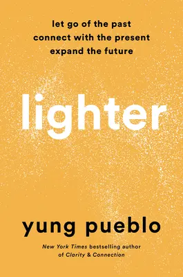 Lehčí: Nechte minulost odejít, spojte se s přítomností a rozšiřte budoucnost - Lighter: Let Go of the Past, Connect with the Present, and Expand the Future