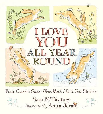 Mám tě rád po celý rok: Čtyři klasické příběhy Hádej, jak moc tě miluji. - I Love You All Year Round: Four Classic Guess How Much I Love You Stories