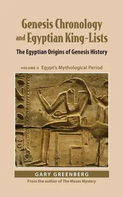 Chronologie Genesis a egyptské královské seznamy: Díl II: Egyptské počátky dějin Genesis: Mytologické období Egypta - Genesis Chronology and Egyptian King-Lists: The Egyptian Origins of Genesis History, Volume II: Egypt's Mythological Period