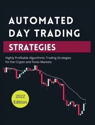 Automatizované strategie denního obchodování: Vysoce ziskové algoritmické obchodní strategie pro krypto a forexové trhy. - Automated Day Trading Strategies: Highly Profitable Algorithmic Trading Strategies for the Crypto and Forex Markets.