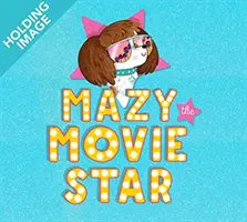 Mazy, filmová hvězda - veselá obrázková knížka o psech od hollywoodské hvězdy Isly Fisherové - Mazy the Movie Star - The hilarious Dog-Tastic picture book from Hollywood star Isla Fisher
