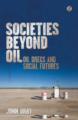 Společnosti mimo ropu: Ropa a sociální budoucnost - Societies Beyond Oil: Oil Dregs and Social Futures