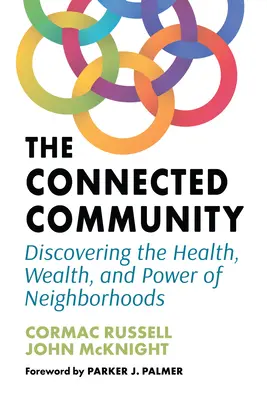 Propojené společenství: Objevování zdraví, bohatství a síly sousedství: Propojený příběh: Jak se spojit se sousedstvím: Jak se spojit se sousedstvím? - The Connected Community: Discovering the Health, Wealth, and Power of Neighborhoods