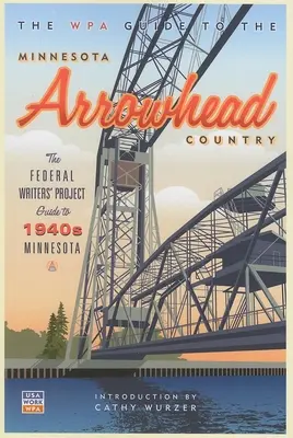 Průvodce WPA po zemi Minnesota Arrowhead - The WPA Guide to the Minnesota Arrowhead Country